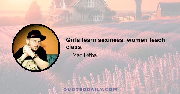 Girls learn sexiness, women teach class.