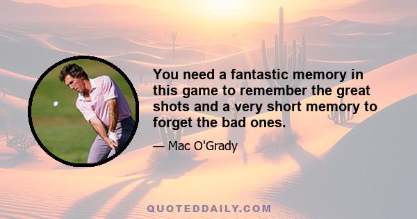 You need a fantastic memory in this game to remember the great shots and a very short memory to forget the bad ones.