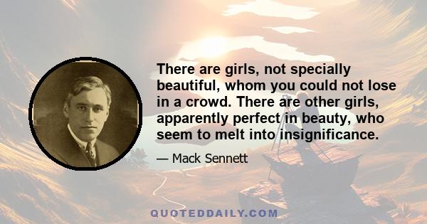 There are girls, not specially beautiful, whom you could not lose in a crowd. There are other girls, apparently perfect in beauty, who seem to melt into insignificance.