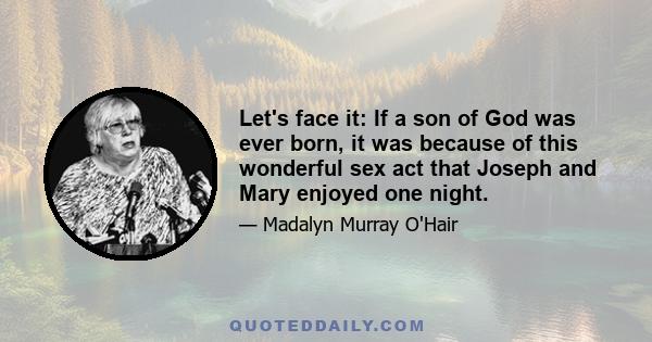 Let's face it: If a son of God was ever born, it was because of this wonderful sex act that Joseph and Mary enjoyed one night.