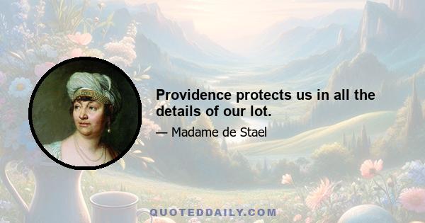 Providence protects us in all the details of our lot.