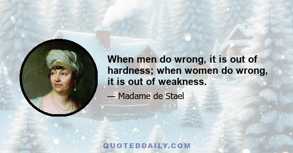 When men do wrong, it is out of hardness; when women do wrong, it is out of weakness.