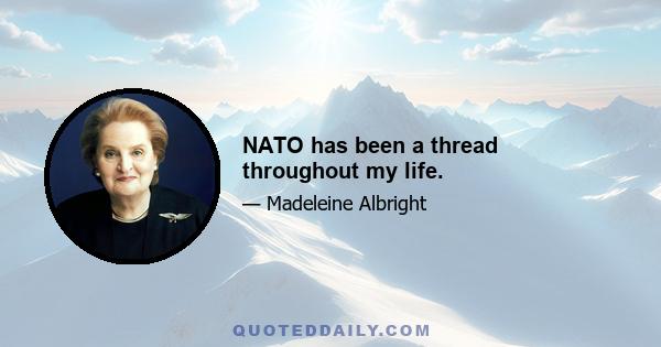 NATO has been a thread throughout my life.