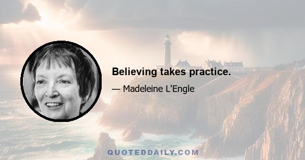 Believing takes practice.