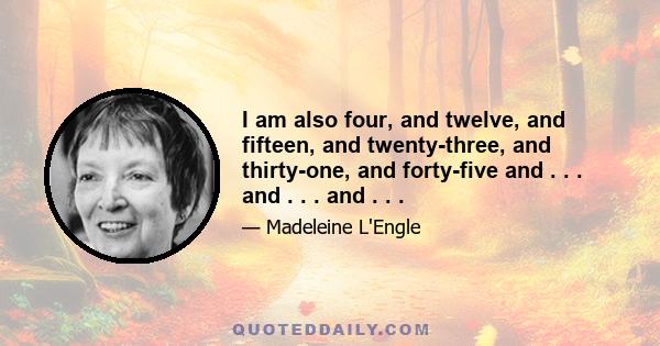 I am also four, and twelve, and fifteen, and twenty-three, and thirty-one, and forty-five and . . . and . . . and . . .