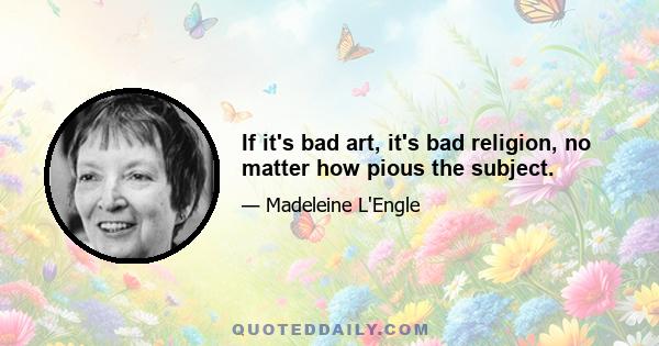 If it's bad art, it's bad religion, no matter how pious the subject.