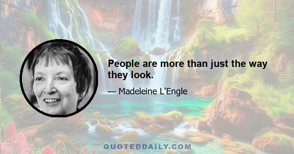 People are more than just the way they look.