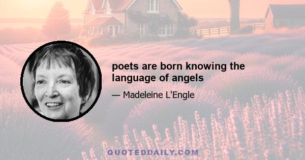 poets are born knowing the language of angels