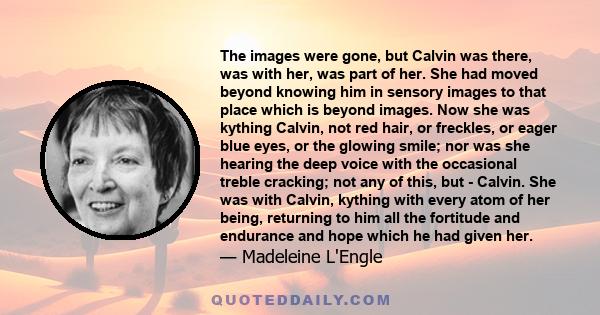 The images were gone, but Calvin was there, was with her, was part of her. She had moved beyond knowing him in sensory images to that place which is beyond images. Now she was kything Calvin, not red hair, or freckles,