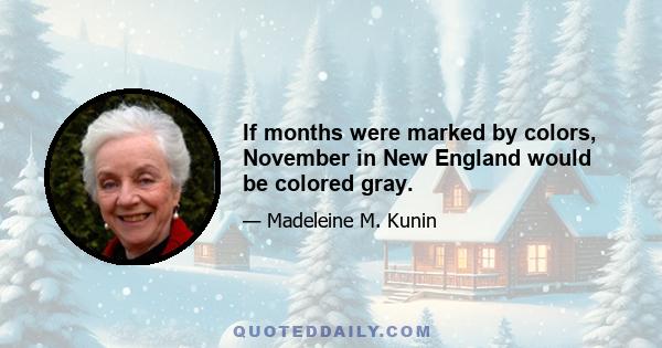 If months were marked by colors, November in New England would be colored gray.