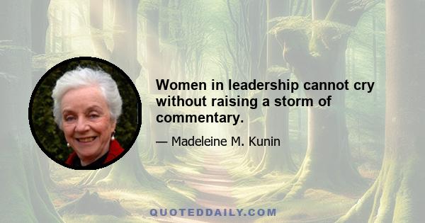 Women in leadership cannot cry without raising a storm of commentary.