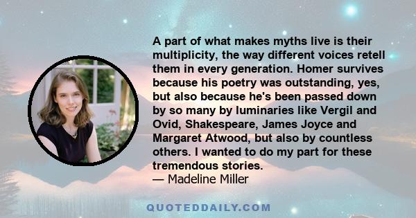 A part of what makes myths live is their multiplicity, the way different voices retell them in every generation. Homer survives because his poetry was outstanding, yes, but also because he's been passed down by so many