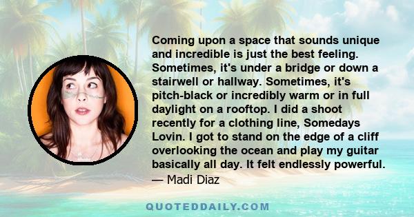 Coming upon a space that sounds unique and incredible is just the best feeling. Sometimes, it's under a bridge or down a stairwell or hallway. Sometimes, it's pitch-black or incredibly warm or in full daylight on a