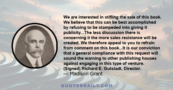 We are interested in stifling the sale of this book. We believe that this can be best accomplished by refusing to be stampeded into giving it publicity...The less discussion there is concerning it the more sales