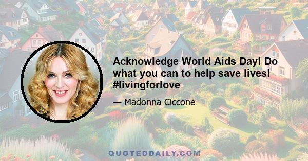 Acknowledge World Aids Day! Do what you can to help save lives! #livingforlove