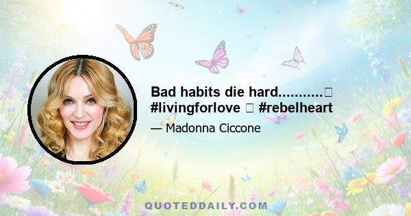 Bad habits die hard...........❤ #livingforlove ❤ #rebelheart