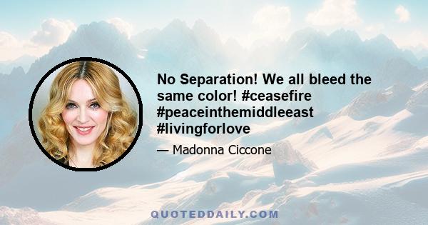 No Separation! We all bleed the same color! #ceasefire #peaceinthemiddleeast #livingforlove