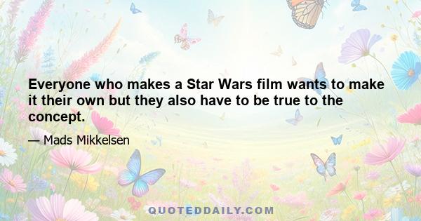 Everyone who makes a Star Wars film wants to make it their own but they also have to be true to the concept.