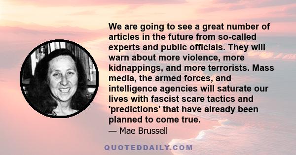 We are going to see a great number of articles in the future from so-called experts and public officials. They will warn about more violence, more kidnappings, and more terrorists. Mass media, the armed forces, and