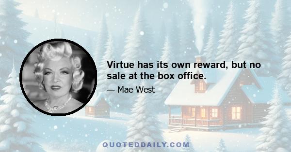 Virtue has its own reward, but no sale at the box office.