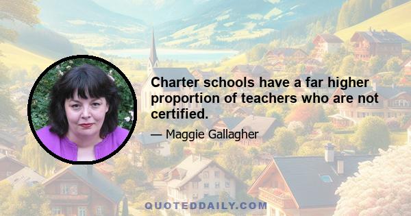 Charter schools have a far higher proportion of teachers who are not certified.