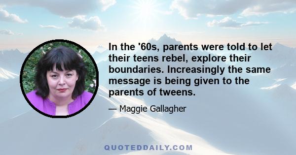 In the '60s, parents were told to let their teens rebel, explore their boundaries. Increasingly the same message is being given to the parents of tweens.