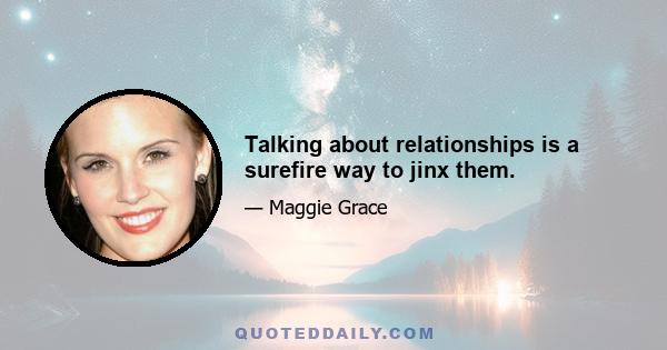 Talking about relationships is a surefire way to jinx them.