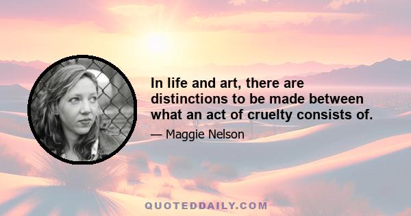 In life and art, there are distinctions to be made between what an act of cruelty consists of.