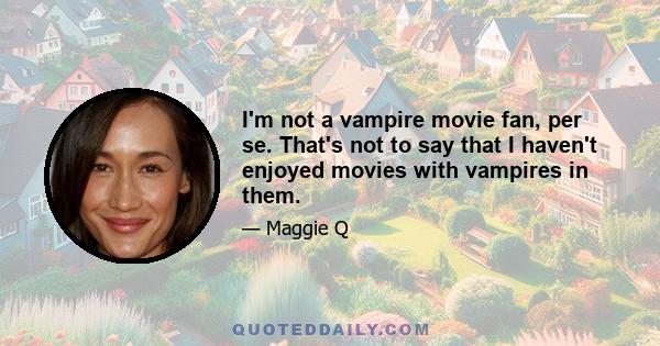 I'm not a vampire movie fan, per se. That's not to say that I haven't enjoyed movies with vampires in them.