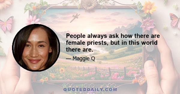 People always ask how there are female priests, but in this world there are.