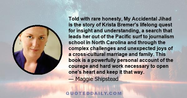 Told with rare honesty, My Accidental Jihad is the story of Krista Bremer's lifelong quest for insight and understanding, a search that leads her out of the Pacific surf to journalism school in North Carolina and