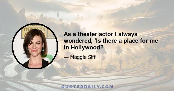 As a theater actor I always wondered, 'Is there a place for me in Hollywood?