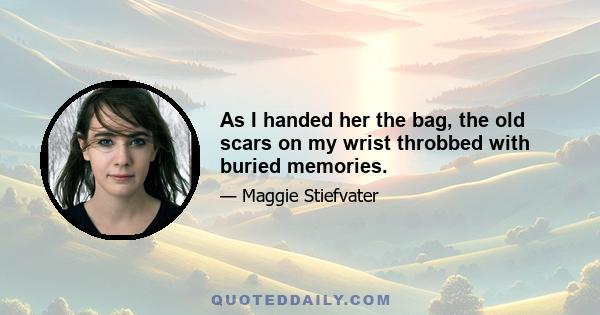 As I handed her the bag, the old scars on my wrist throbbed with buried memories.