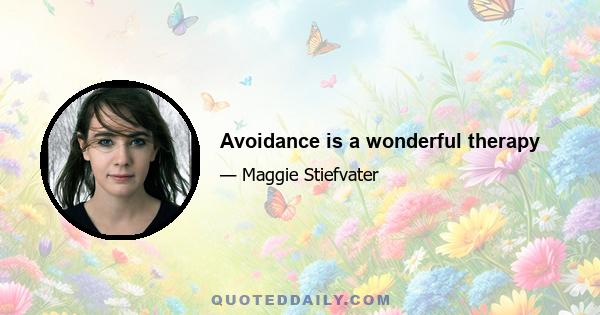 Avoidance is a wonderful therapy