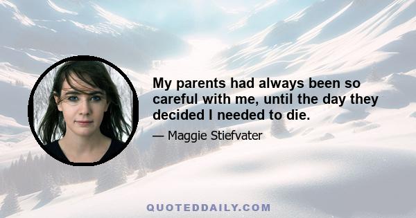 My parents had always been so careful with me, until the day they decided I needed to die.