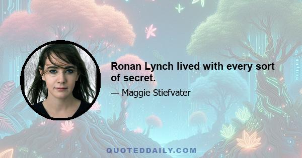 Ronan Lynch lived with every sort of secret.