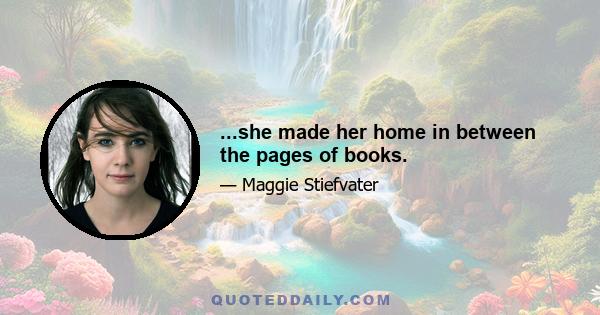 ...she made her home in between the pages of books.