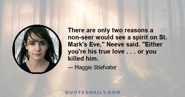 There are only two reasons a non-seer would see a spirit on St. Mark's Eve, Neeve said. Either you're his true love . . . or you killed him.