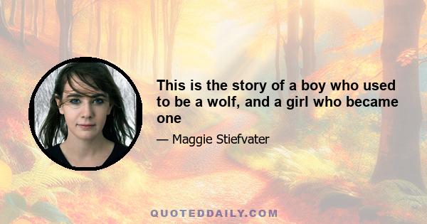 This is the story of a boy who used to be a wolf, and a girl who became one