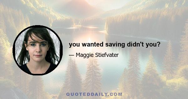 you wanted saving didn't you?