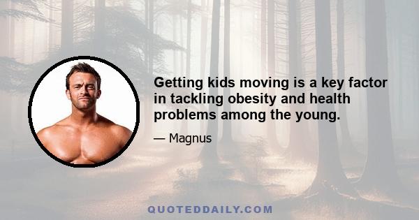 Getting kids moving is a key factor in tackling obesity and health problems among the young.