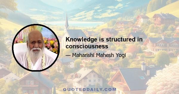 Knowledge is structured in consciousness