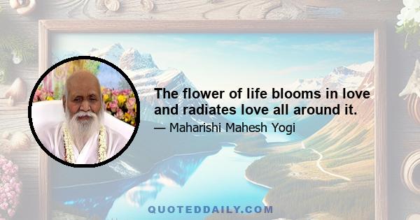 The flower of life blooms in love and radiates love all around it.