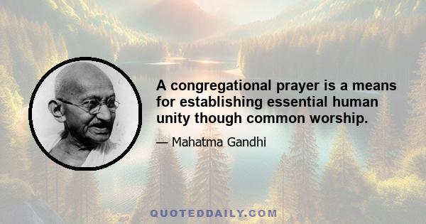 A congregational prayer is a means for establishing essential human unity though common worship.