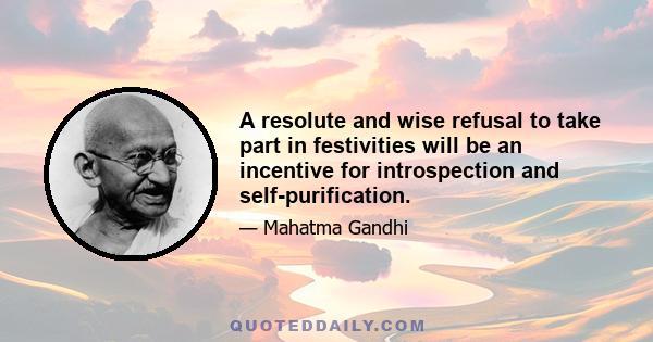 A resolute and wise refusal to take part in festivities will be an incentive for introspection and self-purification.