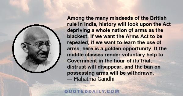 Among the many misdeeds of the British rule in India, history will look upon the act depriving a whole nation of arms as the blackest.