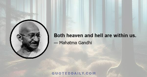 Both heaven and hell are within us.