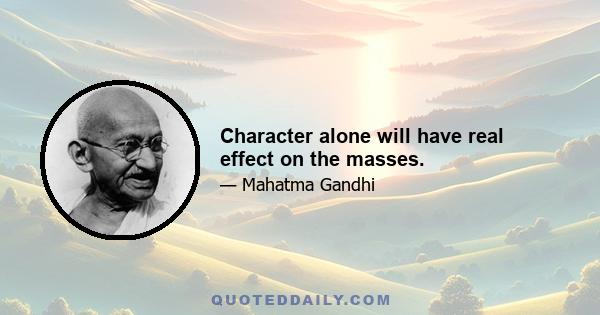 Character alone will have real effect on the masses.