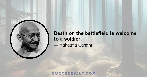 Death on the battlefield is welcome to a soldier.