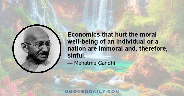 Economics that hurt the moral well-being of an individual or a nation are immoral and, therefore, sinful.